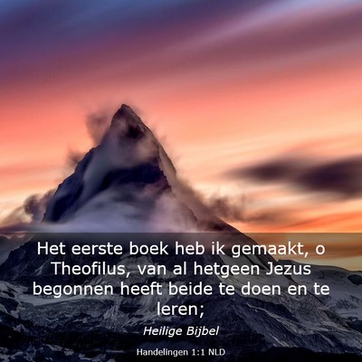 Picture 03 - Handelingen 1:1 NLD - Het eerste boek heb ik gemaakt, o Theofilus, van - Bible Verse Picture