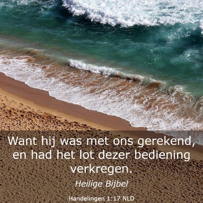 Picture 03 - Handelingen 1:17 NLD - Want hij was met ons gerekend, en had het lot - Bible Verse Picture