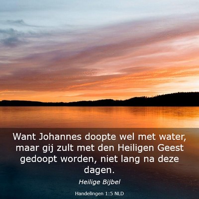Picture 03 - Handelingen 1:5 NLD - Want Johannes doopte wel met water, maar gij zult - Bible Verse Picture