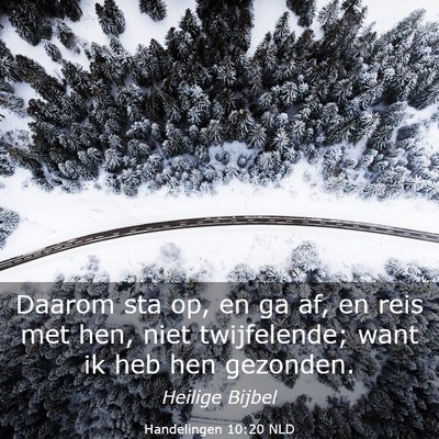 Picture 03 - Handelingen 10:20 NLD - Daarom sta op, en ga af, en reis met hen, niet - Bible Verse Picture