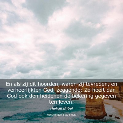 Picture 03 - Handelingen 11:18 NLD - En als zij dit hoorden, waren zij tevreden, en - Bible Verse Picture