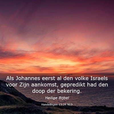Picture 03 - Handelingen 13:24 NLD - Als Johannes eerst al den volke Israels voor Zijn - Bible Verse Picture