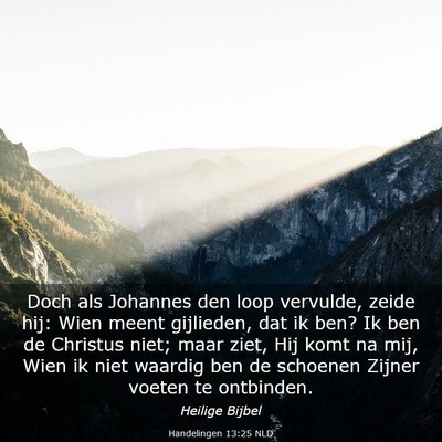 Picture 03 - Handelingen 13:25 NLD - Doch als Johannes den loop vervulde, zeide hij: - Bible Verse Picture