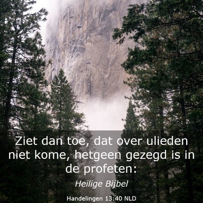 Picture 03 - Handelingen 13:40 NLD - Ziet dan toe, dat over ulieden niet kome, hetgeen - Bible Verse Picture