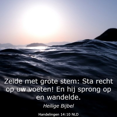 Picture 03 - Handelingen 14:10 NLD - Zeide met grote stem: Sta recht op uw voeten! En - Bible Verse Picture