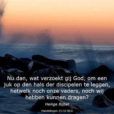 Picture 03 - Handelingen 15:10 NLD - Nu dan, wat verzoekt gij God, om een juk op den - Bible Verse Picture