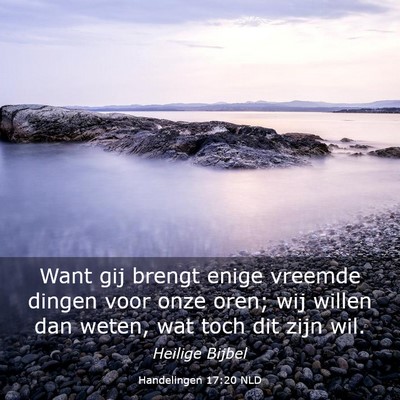 Picture 03 - Handelingen 17:20 NLD - Want gij brengt enige vreemde dingen voor onze - Bible Verse Picture