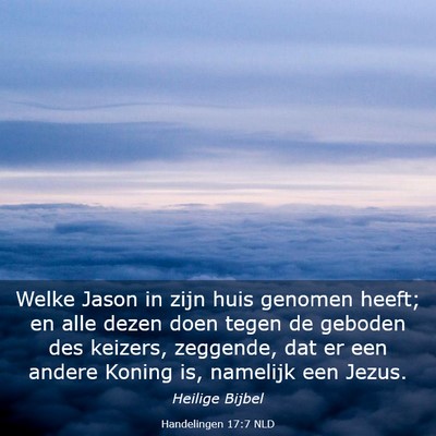 Picture 03 - Handelingen 17:7 NLD - Welke Jason in zijn huis genomen heeft; en alle - Bible Verse Picture