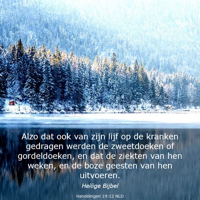 Picture 03 - Handelingen 19:12 NLD - Alzo dat ook van zijn lijf op de kranken gedragen - Bible Verse Picture