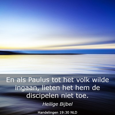 Picture 03 - Handelingen 19:30 NLD - En als Paulus tot het volk wilde ingaan, lieten - Bible Verse Picture