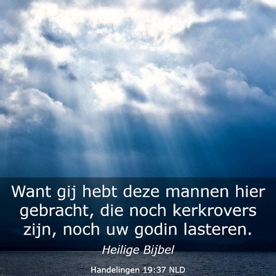 Picture 03 - Handelingen 19:37 NLD - Want gij hebt deze mannen hier gebracht, die noch - Bible Verse Picture