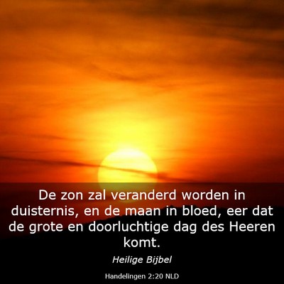 Picture 03 - Handelingen 2:20 NLD - De zon zal veranderd worden in duisternis, en de - Bible Verse Picture