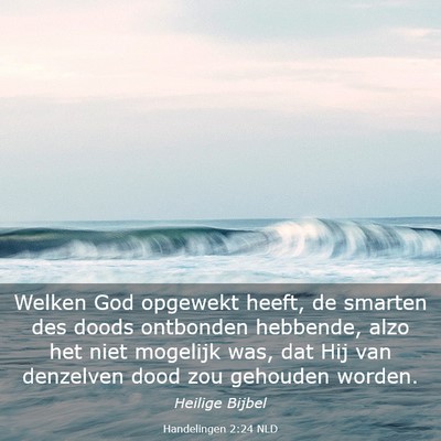 Picture 03 - Handelingen 2:24 NLD - Welken God opgewekt heeft, de smarten des doods - Bible Verse Picture