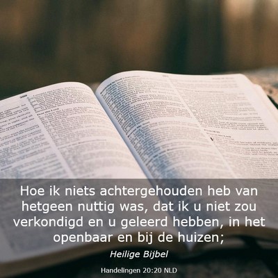 Picture 03 - Handelingen 20:20 NLD - Hoe ik niets achtergehouden heb van hetgeen - Bible Verse Picture