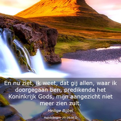 Picture 03 - Handelingen 20:25 NLD - En nu ziet, ik weet, dat gij allen, waar ik - Bible Verse Picture
