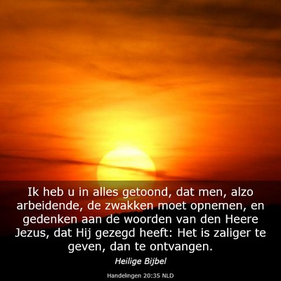 Picture 03 - Handelingen 20:35 NLD - Ik heb u in alles getoond, dat men, alzo - Bible Verse Picture