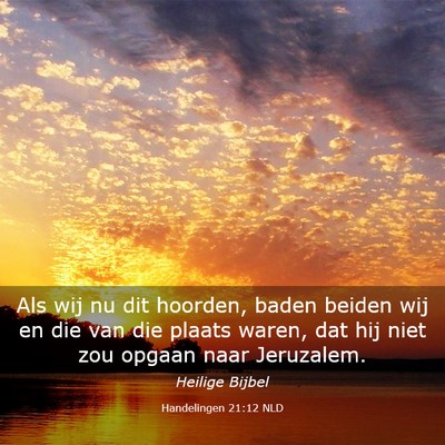 Picture 03 - Handelingen 21:12 NLD - Als wij nu dit hoorden, baden beiden wij en die - Bible Verse Picture