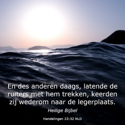 Picture 03 - Handelingen 23:32 NLD - En des anderen daags, latende de ruiters met hem - Bible Verse Picture