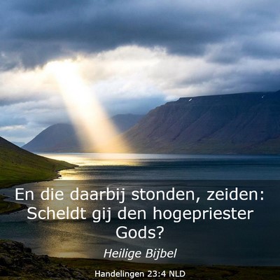 Picture 03 - Handelingen 23:4 NLD - En die daarbij stonden, zeiden: Scheldt gij den - Bible Verse Picture