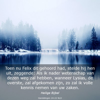 Picture 03 - Handelingen 24:22 NLD - Toen nu Felix dit gehoord had, stelde hij hen - Bible Verse Picture