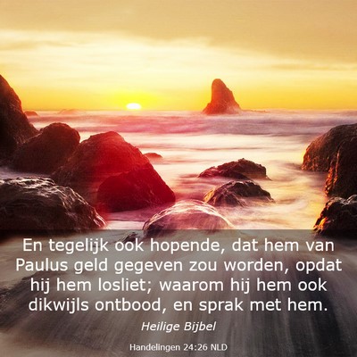 Picture 03 - Handelingen 24:26 NLD - En tegelijk ook hopende, dat hem van Paulus geld - Bible Verse Picture