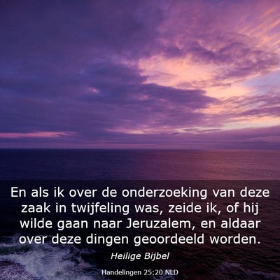 Picture 03 - Handelingen 25:20 NLD - En als ik over de onderzoeking van deze zaak in - Bible Verse Picture