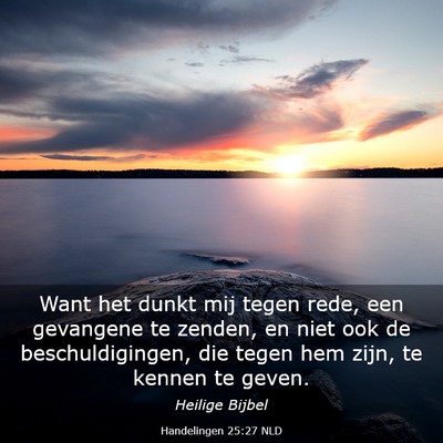 Picture 03 - Handelingen 25:27 NLD - Want het dunkt mij tegen rede, een gevangene te - Bible Verse Picture