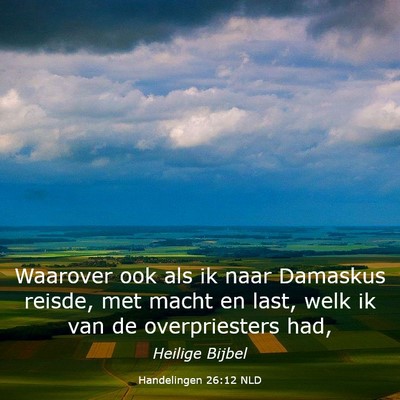 Picture 03 - Handelingen 26:12 NLD - Waarover ook als ik naar Damaskus reisde, met - Bible Verse Picture