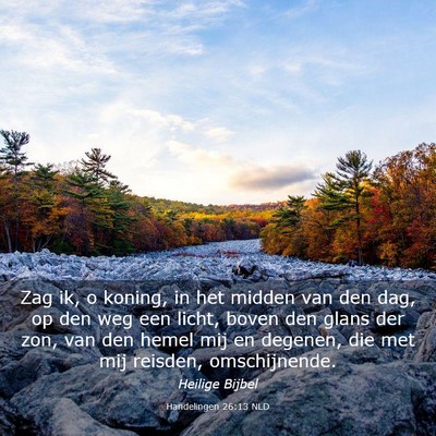 Picture 03 - Handelingen 26:13 NLD - Zag ik, o koning, in het midden van den dag, op - Bible Verse Picture