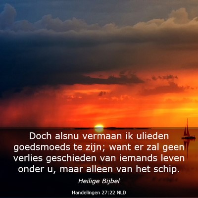 Picture 03 - Handelingen 27:22 NLD - Doch alsnu vermaan ik ulieden goedsmoeds te zijn; - Bible Verse Picture