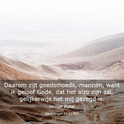 Picture 03 - Handelingen 27:25 NLD - Daarom zijt goedsmoeds, mannen, want ik geloof - Bible Verse Picture