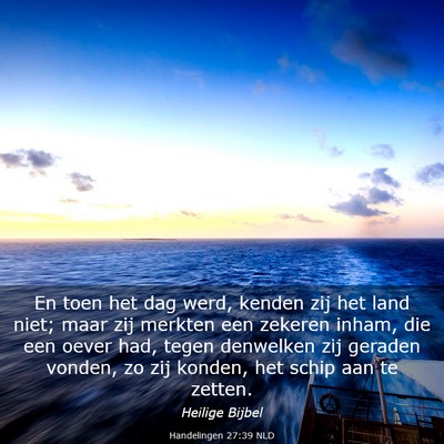 Picture 03 - Handelingen 27:39 NLD - En toen het dag werd, kenden zij het land niet; - Bible Verse Picture
