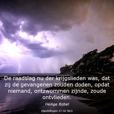 Picture 03 - Handelingen 27:42 NLD - De raadslag nu der krijgslieden was, dat zij de - Bible Verse Picture