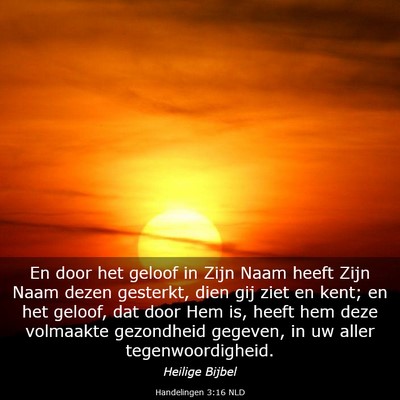 Picture 03 - Handelingen 3:16 NLD - En door het geloof in Zijn Naam heeft Zijn Naam - Bible Verse Picture