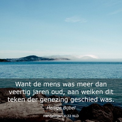 Picture 03 - Handelingen 4:22 NLD - Want de mens was meer dan veertig jaren oud, aan - Bible Verse Picture