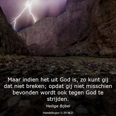 Picture 03 - Handelingen 5:39 NLD - Maar indien het uit God is, zo kunt gij dat niet - Bible Verse Picture