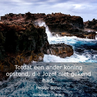 Picture 03 - Handelingen 7:18 NLD - Totdat een ander koning opstond, die Jozef niet - Bible Verse Picture