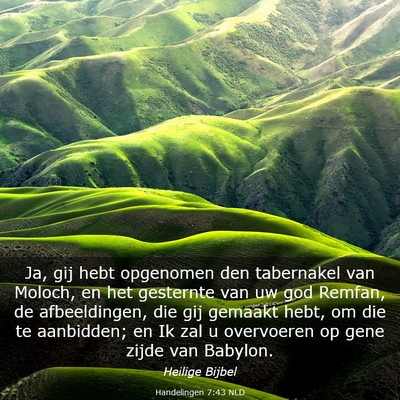 Picture 03 - Handelingen 7:43 NLD - Ja, gij hebt opgenomen den tabernakel van Moloch, - Bible Verse Picture