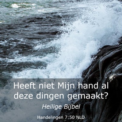 Picture 03 - Handelingen 7:50 NLD - Heeft niet Mijn hand al deze dingen - Bible Verse Picture