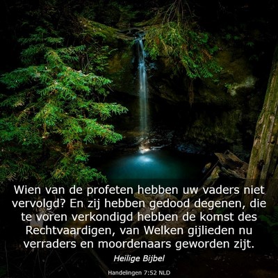 Picture 03 - Handelingen 7:52 NLD - Wien van de profeten hebben uw vaders niet - Bible Verse Picture
