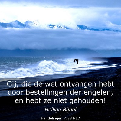 Picture 03 - Handelingen 7:53 NLD - Gij, die de wet ontvangen hebt door bestellingen - Bible Verse Picture