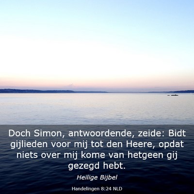 Picture 03 - Handelingen 8:24 NLD - Doch Simon, antwoordende, zeide: Bidt gijlieden - Bible Verse Picture
