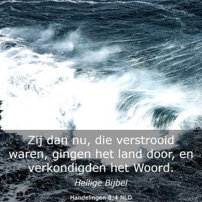 Picture 03 - Handelingen 8:4 NLD - Zij dan nu, die verstrooid waren, gingen het land - Bible Verse Picture