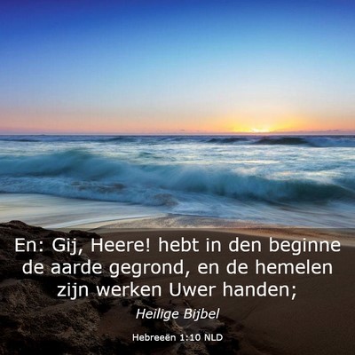 Picture 03 - Hebreeën 1:10 NLD - En: Gij, Heere! hebt in den beginne de aarde - Bible Verse Picture