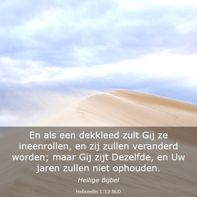 Picture 03 - Hebreeën 1:12 NLD - En als een dekkleed zult Gij ze ineenrollen, en - Bible Verse Picture