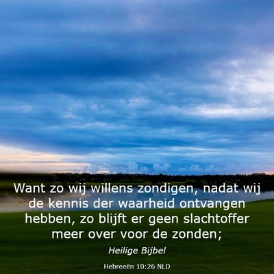 Picture 03 - Hebreeën 10:26 NLD - Want zo wij willens zondigen, nadat wij de kennis - Bible Verse Picture