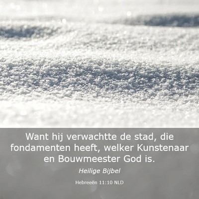 Picture 03 - Hebreeën 11:10 NLD - Want hij verwachtte de stad, die fondamenten - Bible Verse Picture