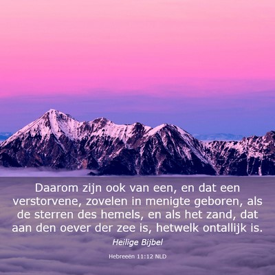 Picture 03 - Hebreeën 11:12 NLD - Daarom zijn ook van een, en dat een verstorvene, - Bible Verse Picture