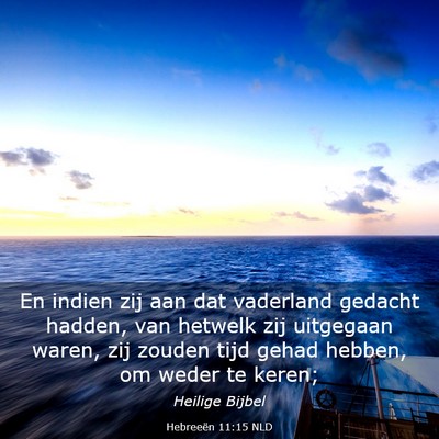 Picture 03 - Hebreeën 11:15 NLD - En indien zij aan dat vaderland gedacht hadden, - Bible Verse Picture