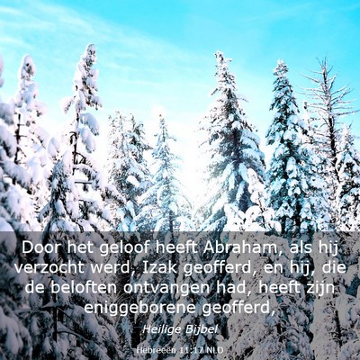 Picture 03 - Hebreeën 11:17 NLD - Door het geloof heeft Abraham, als hij verzocht - Bible Verse Picture